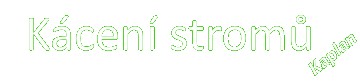 KÁCENÍ STROMŮ KAPLAN 