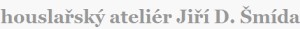 ŠMÍDA JIŘÍ-HOUSLAŘSKÝ ATELIÉR 
