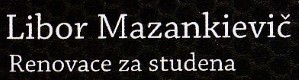 MAZANKIEVIČ LIBOR-RENOVACE ZA STUDENA 