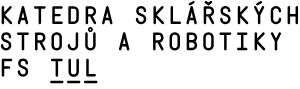 TECHNICKÁ UNIVERZITA V LIBERCI-KATEDRA SKLÁŘSKÝCH STROJŮ A ROBOTIKY 