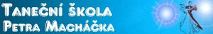 TANEČNÍ ŠKOLA PETRA MACHÁČKA 