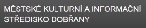 MĚSTSKÉ KULTURNÍ A INFORMAČNÍ STŘEDISKO Dobřany 