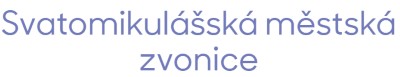 SVATOMIKULÁŠSKÁ MĚSTSKÁ ZVONICE 