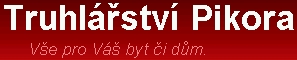 PIKORA PAVEL-TRUHLÁŘSTVÍ 