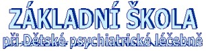 ZŠ PŘI DĚTSKÉ PSYCHIATRICKÉ NEMOCNICI 