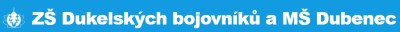 ZŠ DUKELSKÝCH BOJOVNÍKŮ A MŠ Dubenec 