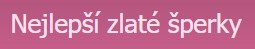 NEJLEPŠÍ ZLATÉ ŠPERKY 