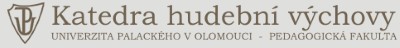 UNIVERZITA PALACKÉHO V OLOMOUCI-KATEDRA HUDEBNÍ VÝCHOVY 