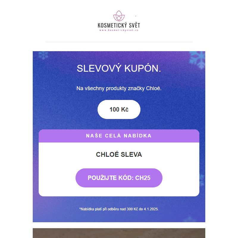  Vážený zákazníku , __ Slevový kupón na všechny produkty značky Chloé__