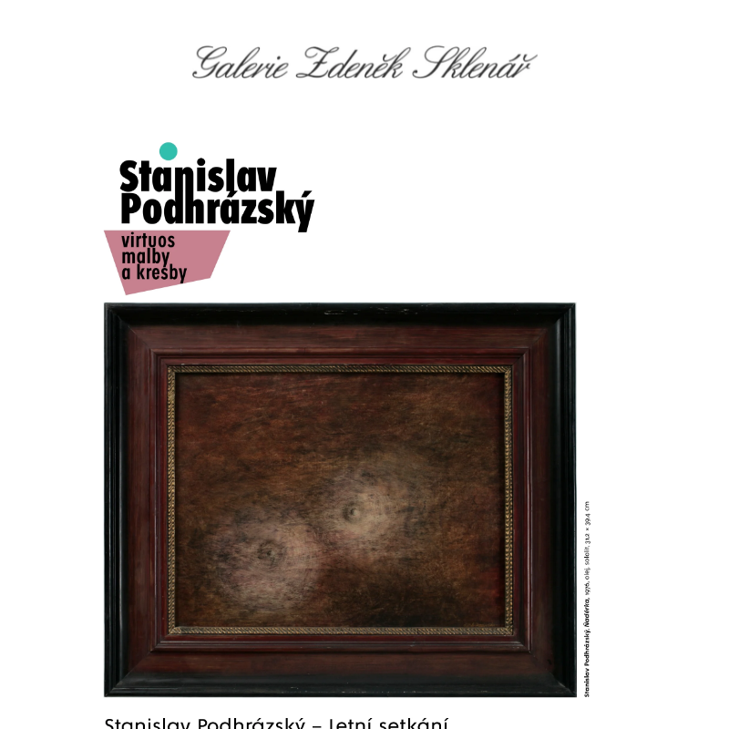 Letní setkání _ Stanislav Podhrázský / Galerie Zdeněk Sklenář, Praha