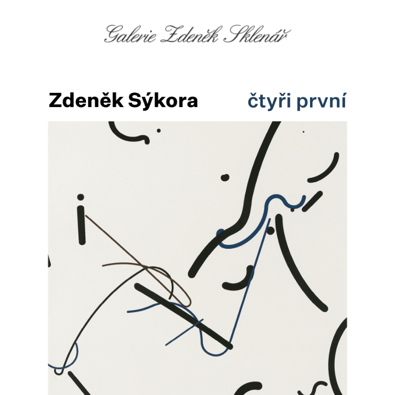 Nová výstava _ Zdeněk Sýkora – čtyři první / Galerie Zdeněk Sklenář, Praha