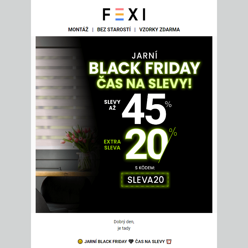 __ Jarní Black Friday _ Čas na slevy _ Využijte SLEVU až 45 % a 20 % k tomu navíc s kódem SLEVA20 _ Platí pouze dnes na e-shopu FEXI _