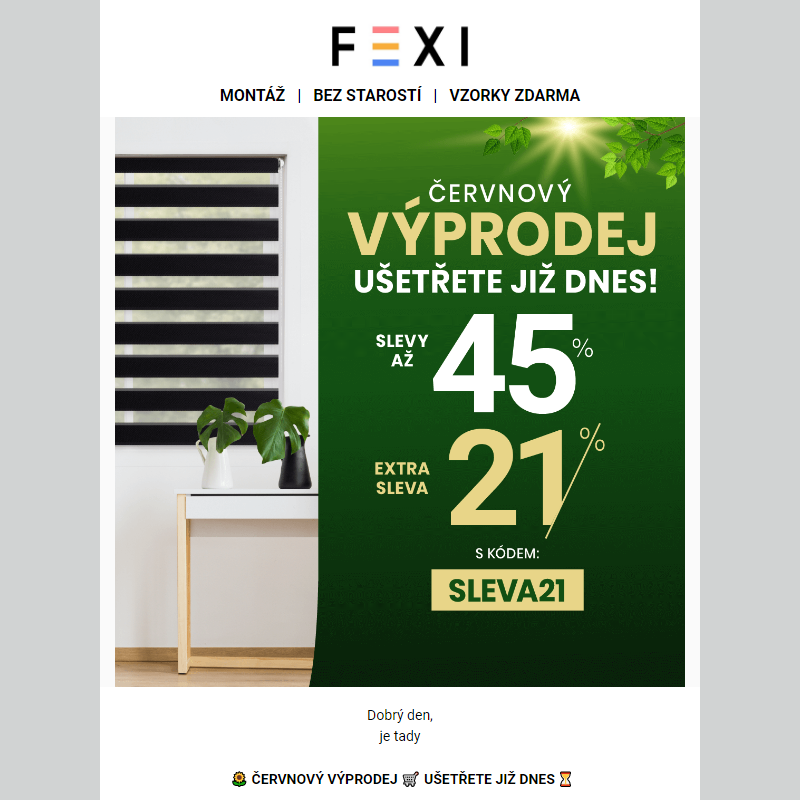 _ Červnový výprodej __ Ušetřete již dnes na e-shopu FEXI _ SLEVA 45 % a 21 % k tomu navíc s kódem SLEVA21 __ Platí na vše __