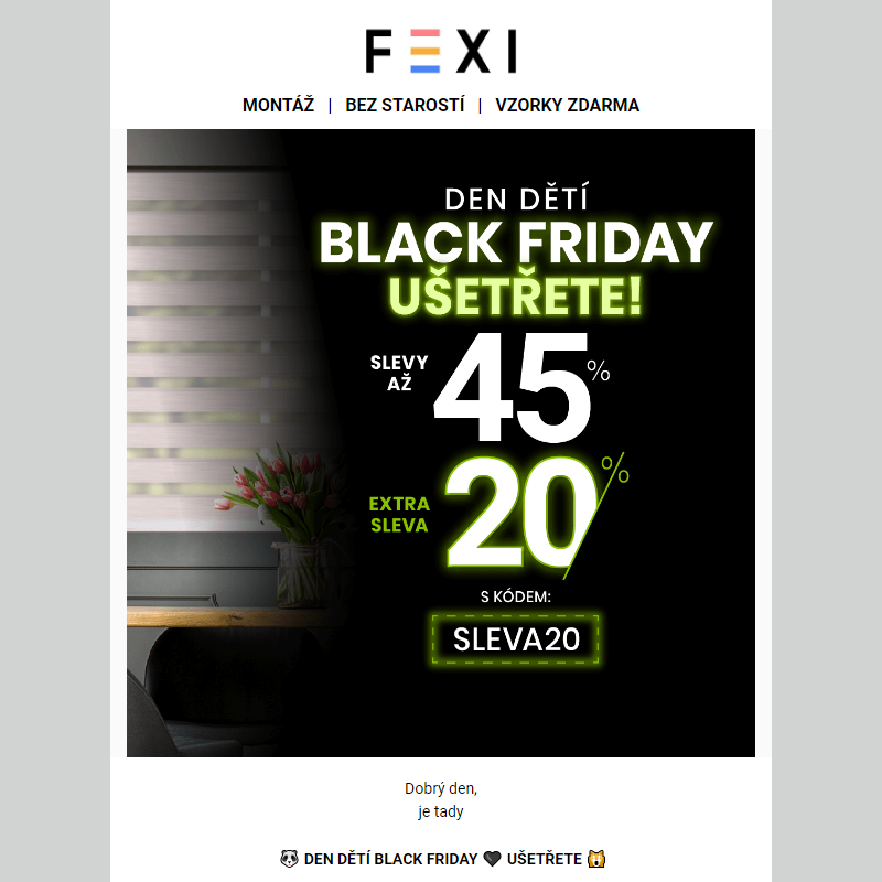 __ Den Dětí Black Friday __ Ušetřete s e-shopem FEXI a SLEVOU až 45 % a 20 % k tomu navíc _ kód SLEVA20 platí jen do dnešní půlnoci __
