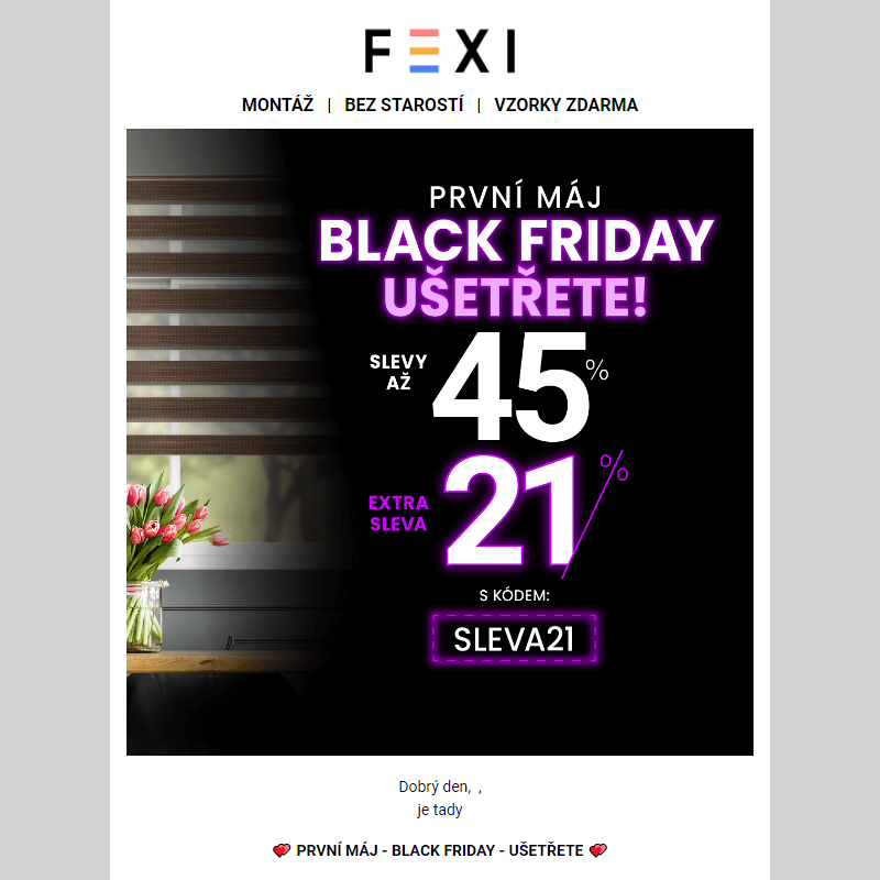 _ První máj _ Black Friday _ Ušetřete na e-shopu FEXI _ Využijte SLEVU 45 % a 21 % k tomu navíc s kódem SLEVA21 _ na všechny rolety Den a noc __
