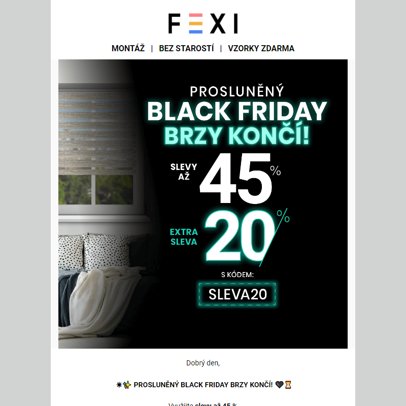 __ Prosluněný Black Friday brzy končí _ 45 % a 20% SLEVA k tomu navíc s kódem SLEVA20 _ Platí na všechny produkty FEXI _