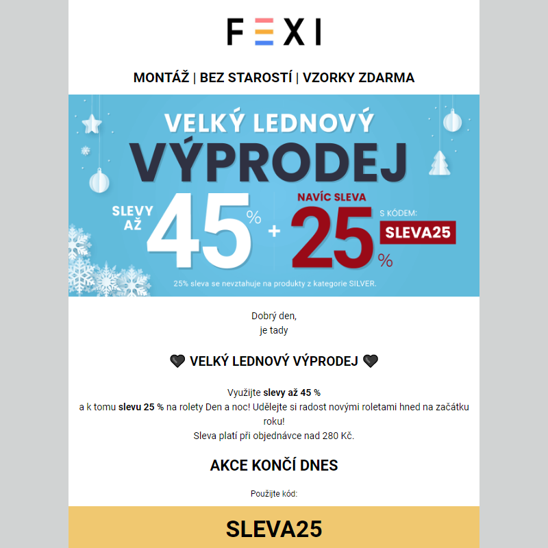 Velký lednový výprodej na FEXI__ 45 % a 25% SLEVA k tomu navíc při použití kódu SLEVA25 _ platí jen dnes na vybrané rolety _