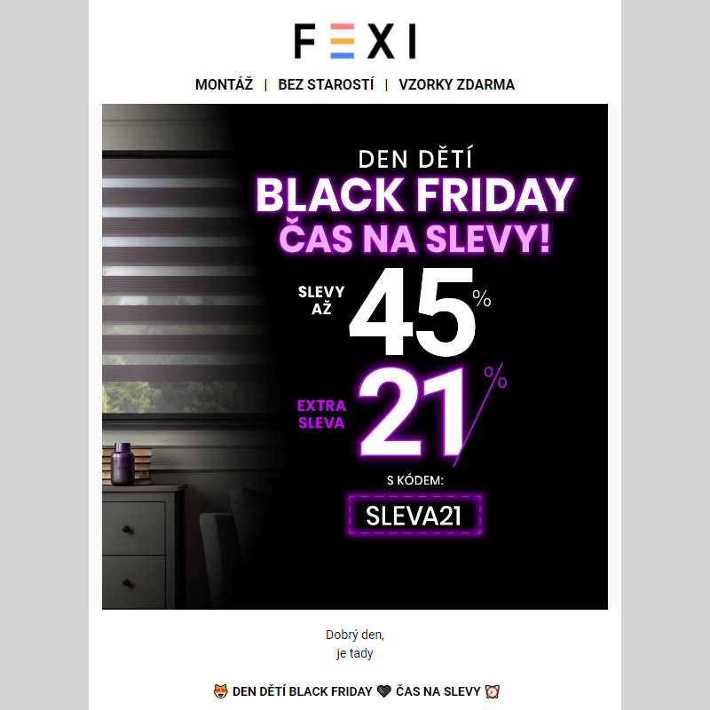 _ Den Dětí Black Friday __ Čas na slevy _ 45 % a 21% SLEVA k tomu navíc s kódem SLEVA21 _ platí pouze dnes na všechny rolety FEXI __