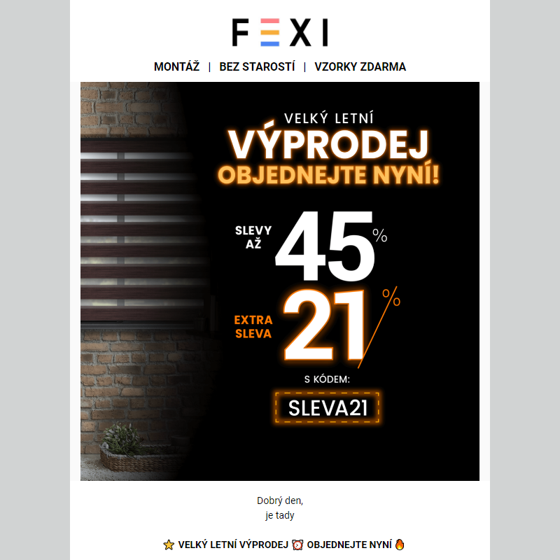 _ Velký letní výprodej _ Objednejte nyní na e-shopu FEXI _ 45% SLEVA a 21 % k tomu navíc s kódem SLEVA21 _ Platí pouze dnes __