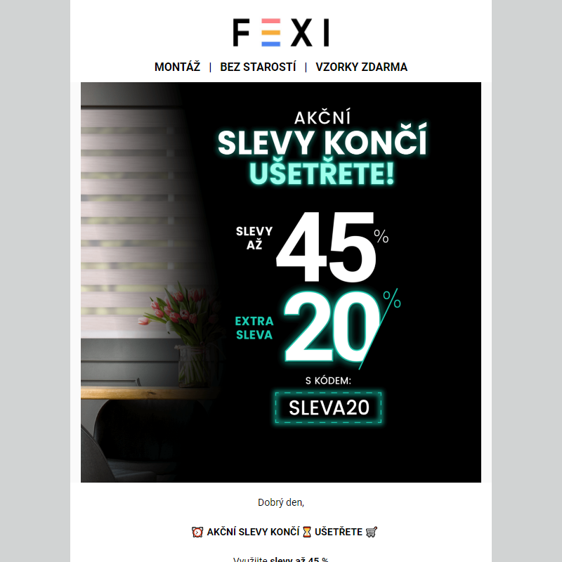 Akční slevy končí __ Ušetřete na e-shopu FEXI se SLEVOU až 45 % a 20 % k tomu navíc _ Stačí použít kód SLEVA20 jen do dnešní půlnoci __