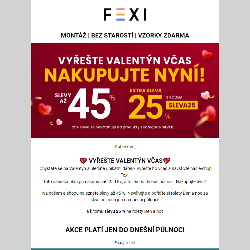 Vyřešte Valentýn včas - Nakupujte nyní! _ 45 % a 25 % SLEVA k tomu navíc s kódem SLEVA25 _ jen dnes na e-shopu FEXI
