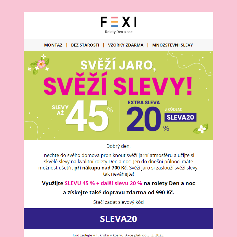 __ Svěží jaro, svěží slevy! __ Využijte slevu až 45 % a 20 % k tomu navíc při použití kódu SLEVA20 _ jen dnes na všechny produkty FEXI! __
