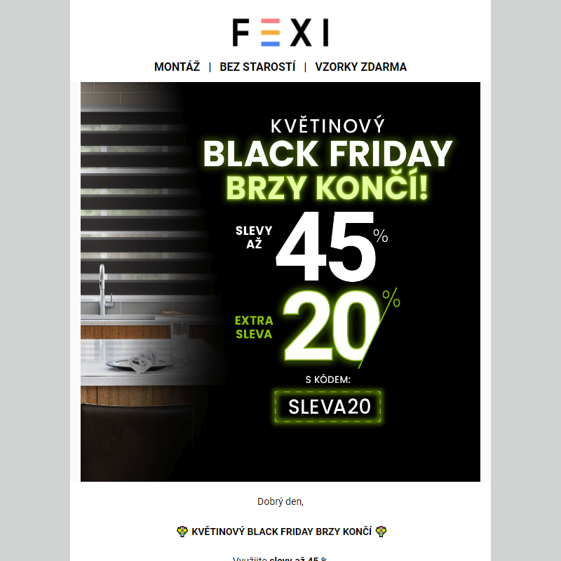 _ Květinový Black Friday brzy končí _ Nakupujte rolety FEXI se SLEVOU až 45 % a 20 % k tomu navíc při použití kódu SLEVA20 _ Pouze dnes __