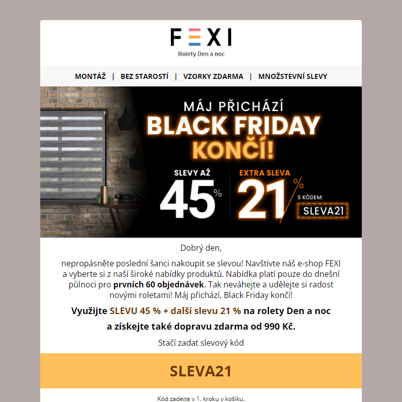 Máj přichází _ Black Friday končí! _ 45% a 21% SLEVA k tomu navíc s kódem _ SLEVA21 _ na všechny produkty FEXI! _ Platí pouze dnes! __