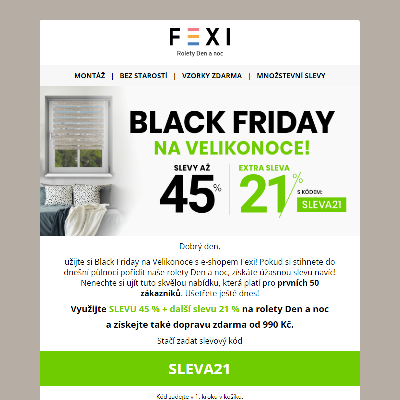 __ Black Friday na Velikonoce! _ Užijte si SLEVY 45 % a 21 % k tomu navíc s kódem SLEVA21 _ jen dnes na e-shopu FEXI _