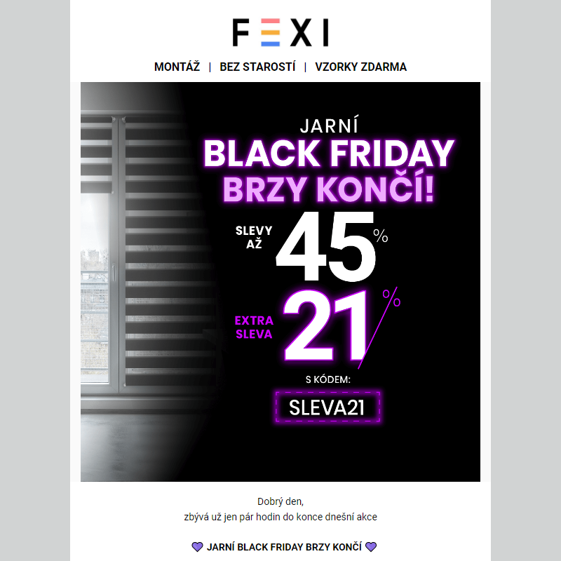 __ Jarní Black Friday brzy končí _ 45 % a 21% SLEVA k tomu navíc s kódem SLEVA21 _ platí pouze dnes na e-shopu FEXI __