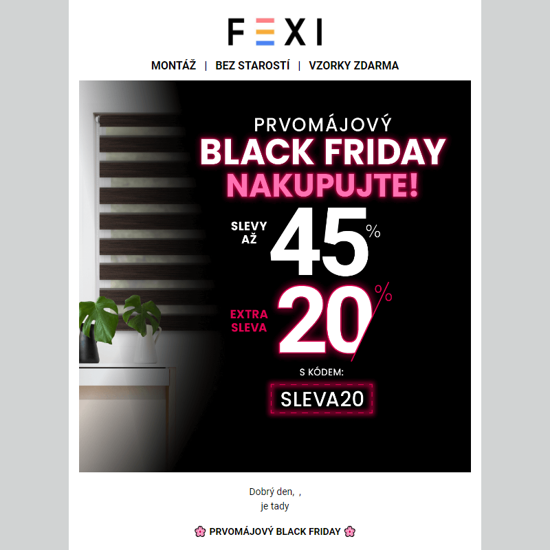 _ Prvomájový Black Friday _ Nakupujte se SLEVOU až 45 % a 20 % k tomu navíc s kódem SLEVA20 _ na e-shopu FEXI _ Platí na vše! _