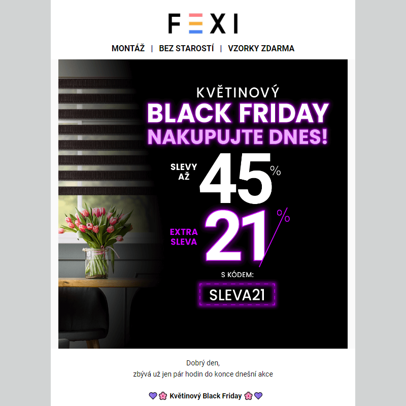 _ Květinový Black Friday _ Nezapomeňte nakupovat ještě dnes se SLEVOU až 45 % a 21 % k tomu navíc s kódem SLEVA21 _ Platí pouze dnes na e-shopu FEXI_