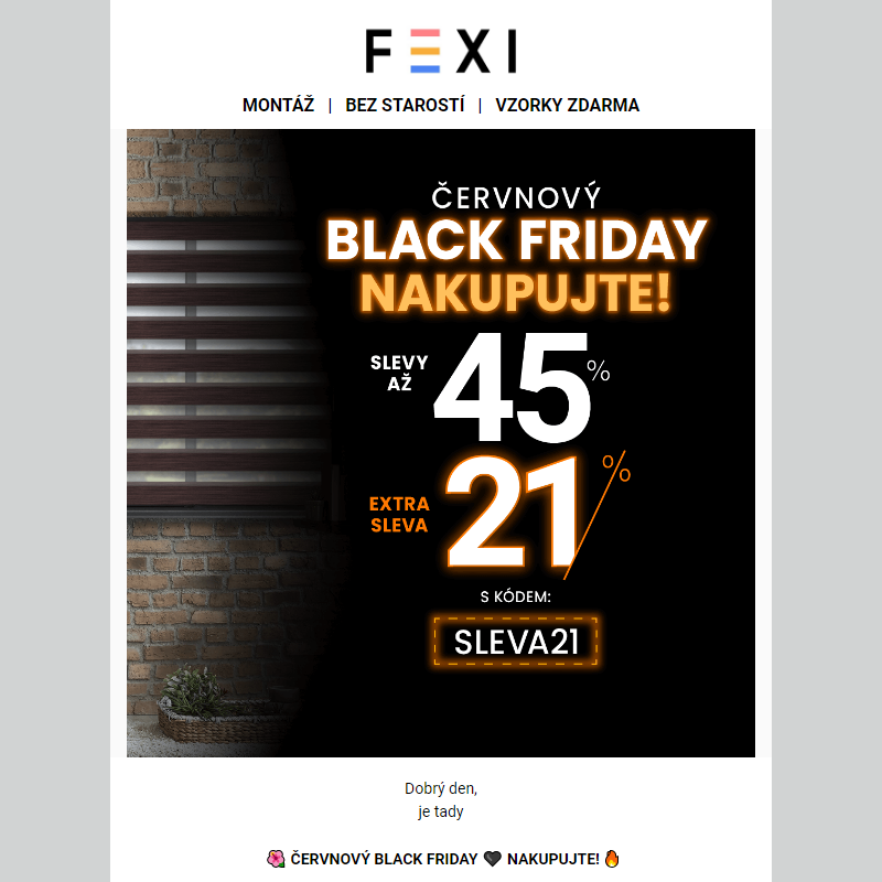 _ Červnový Black Friday _ Nakupujte se SLEVOU až 45 % a 21 % k tomu navíc s kódem SLEVA21 _ Platí pouze dnes na všechny rolety FEXI _