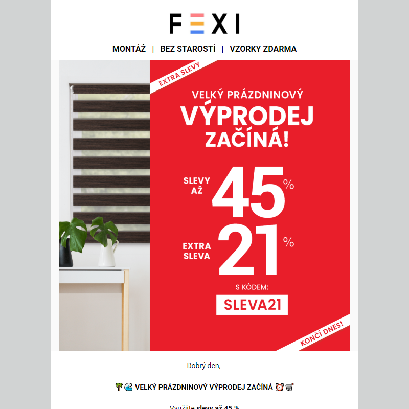 Velký prázdninový výprodej začíná __ Využijte SLEVU až 45 % a 21 % k tomu navíc s kódem SLEVA21 _ Platí pouze dnes na e-shopu FEXI _