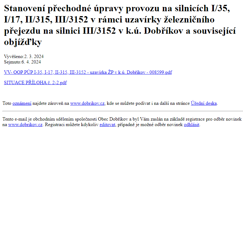 Na úřední desku www.dobrikov.cz bylo přidáno oznámení Stanovení přechodné úpravy provozu na silnicích I/35, I/17, II/315, III/3152 v rámci uzavírky železničního přejezdu na silnici III/3152 v k.ú. Dobříkov a související objížďky