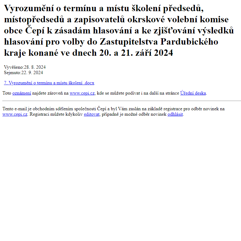 Na úřední desku www.cepi.cz bylo přidáno oznámení Vyrozumění o termínu a místu školení předsedů, místopředsedů a zapisovatelů okrskové volební komise obce Čepí k zásadám hlasování a ke zjišťování výsledků hlasování pro volby do Zastupitelstva Pardubického kraje konané ve dnech 20. a 21. září 2024