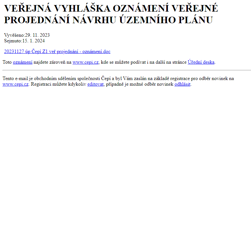 Na úřední desku www.cepi.cz bylo přidáno oznámení VEŘEJNÁ VYHLÁŠKA OZNÁMENÍ VEŘEJNÉ PROJEDNÁNÍ NÁVRHU ÚZEMNÍHO PLÁNU