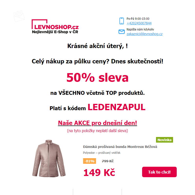 50% sleva na VŠE je zpět! Nakupte výhodně za půlku! Dnes navíc dámská prošívaná bunda jen za 149 Kč!