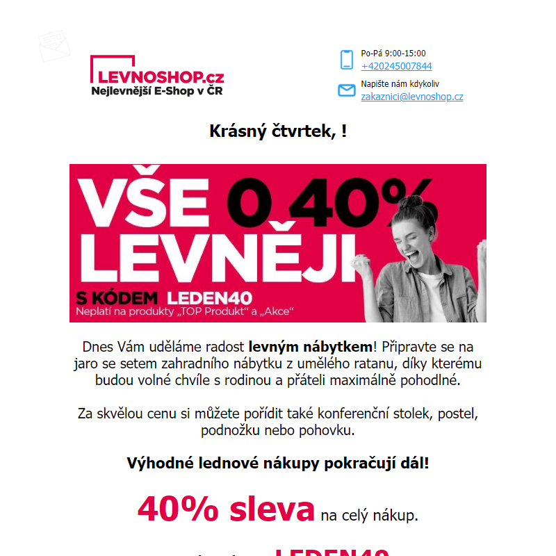 Vše o 40% levněji! Dnes k tomu v akci konferenční stolek za 499 Kč a zahradní set nábytku za 4 999 Kč!