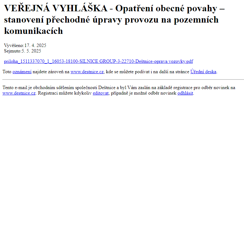 Na úřední desku www.destnice.cz bylo přidáno oznámení VEŘEJNÁ VYHLÁŠKA - Opatření obecné povahy – stanovení přechodné úpravy provozu na pozemních komunikacích
