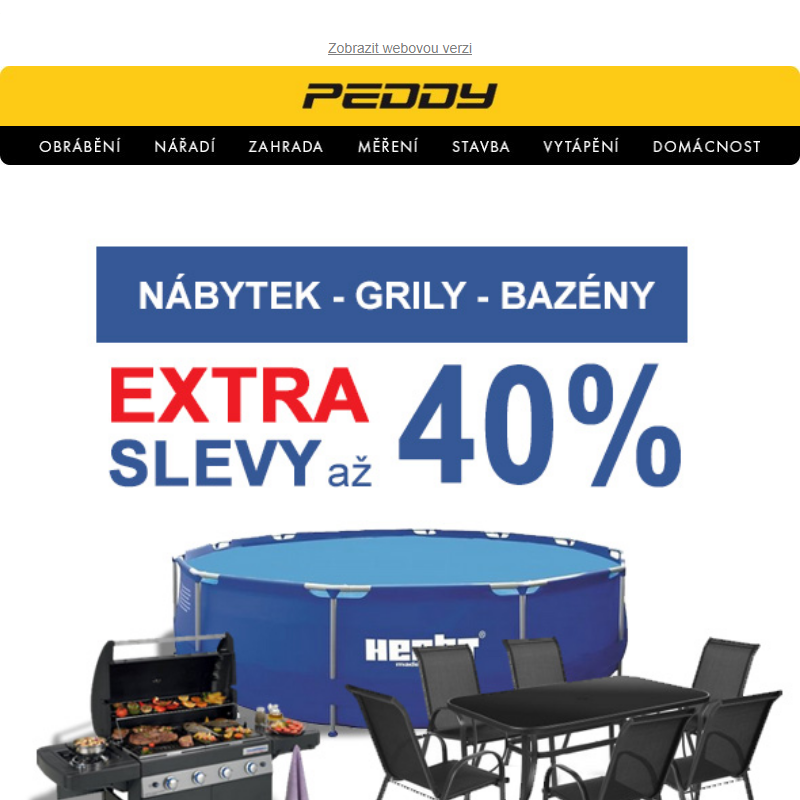 V akci zahradní nábytek, grily, bazény, sprchy, camping, příslušenství > Slevy až 40% jen do 30.6. nebo vyprodání zásob