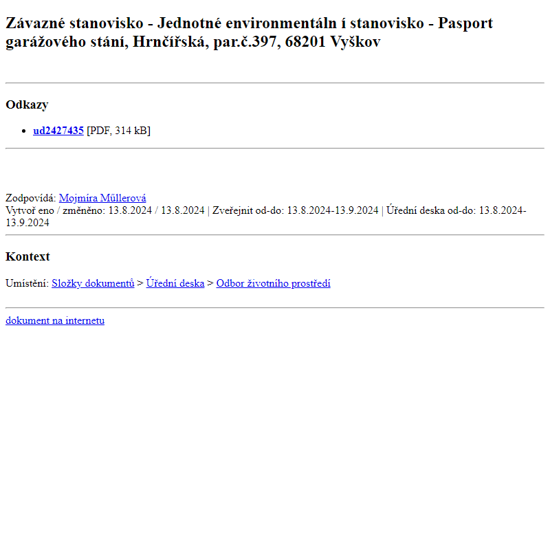 Odběr novinek ze dne 14.8.2024 - dokument Závazné stanovisko - Jednotné environmentální stanovisko - Pasport garážového stání, Hrnčířská, par.č.397, 68201 Vyškov