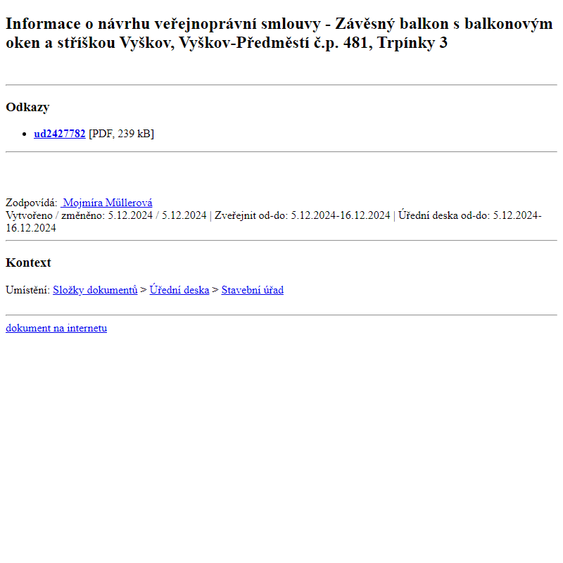 Odběr novinek ze dne 6.12.2024 - dokument Informace o návrhu veřejnoprávní smlouvy - Závěsný balkon s balkonovým oken a stříškou Vyškov, Vyškov-Předměstí č.p. 481, Trpínky 3