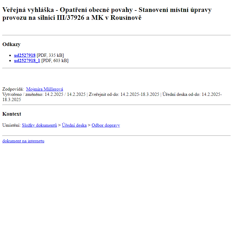 Odběr novinek ze dne 15.2.2025 - dokument Veřejná vyhláška - Opatření obecné povahy - Stanovení místní úpravy provozu na silnici III/37926 a MK v Rousínově