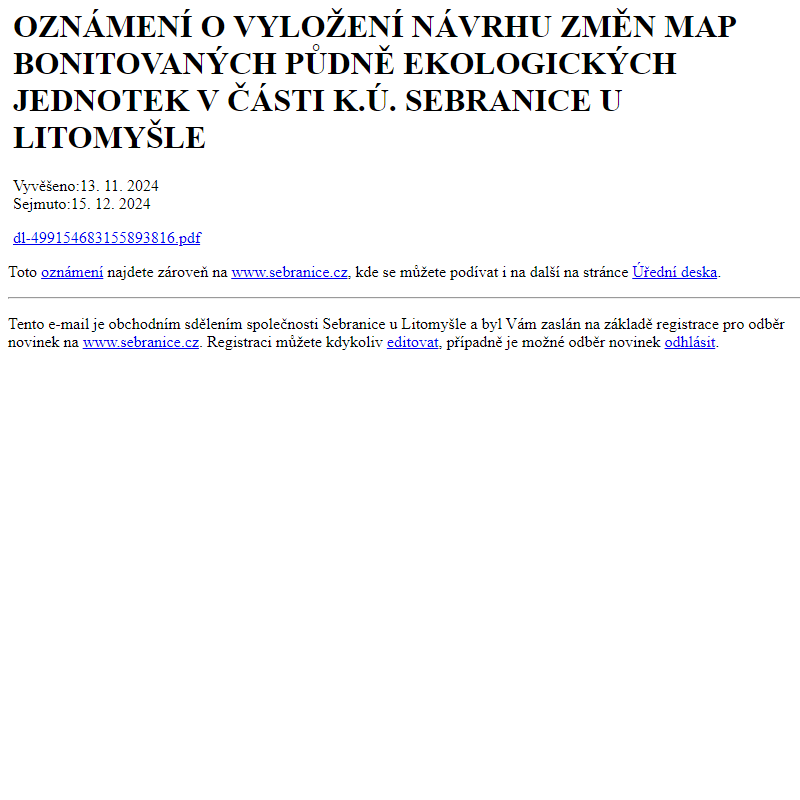 Na úřední desku www.sebranice.cz bylo přidáno oznámení OZNÁMENÍ O VYLOŽENÍ NÁVRHU ZMĚN MAP BONITOVANÝCH PŮDNĚ EKOLOGICKÝCH JEDNOTEK V ČÁSTI K.Ú. SEBRANICE U LITOMYŠLE