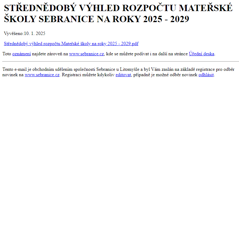 Na úřední desku www.sebranice.cz bylo přidáno oznámení STŘEDNĚDOBÝ VÝHLED ROZPOČTU MATEŘSKÉ ŠKOLY SEBRANICE NA ROKY 2025 - 2029