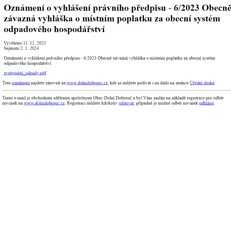 Na úřední desku www.dolnidobrouc.cz bylo přidáno oznámení Oznámení o vyhlášení právního předpisu - 6/2023 Obecně závazná vyhláška o místním poplatku za obecní systém odpadového hospodářství