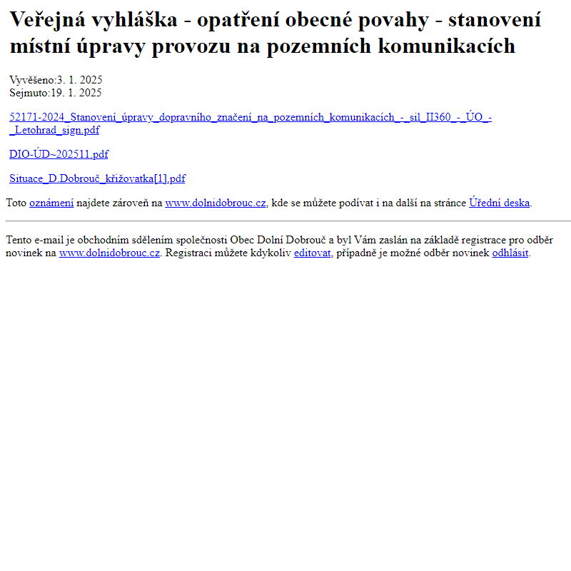 Na úřední desku www.dolnidobrouc.cz bylo přidáno oznámení Veřejná vyhláška - opatření obecné povahy - stanovení místní úpravy provozu na pozemních komunikacích