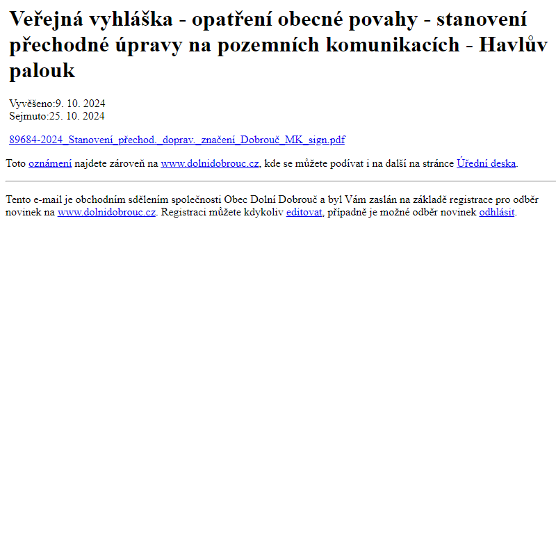 Na úřední desku www.dolnidobrouc.cz bylo přidáno oznámení Veřejná vyhláška - opatření obecné povahy - stanovení přechodné úpravy na pozemních komunikacích - Havlův palouk