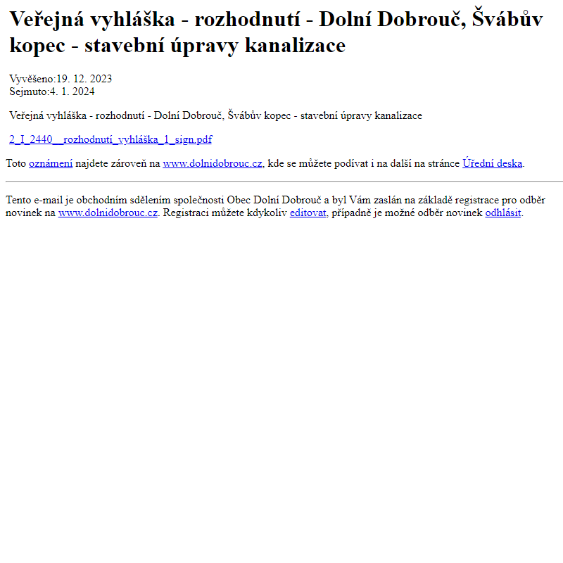 Na úřední desku www.dolnidobrouc.cz bylo přidáno oznámení Veřejná vyhláška - rozhodnutí - Dolní Dobrouč, Švábův kopec - stavební úpravy kanalizace